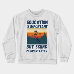 Education Is Important But Skiing Is Importanter Retro Funny skiing Crewneck Sweatshirt